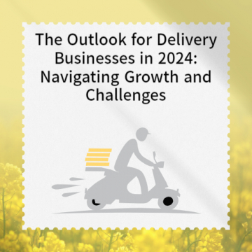 The Outlook for Delivery Businesses in 2024: Navigating Growth and Challenges